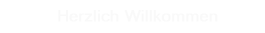   Herzlich Willkommen